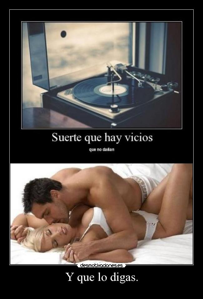 Y que lo digas. -