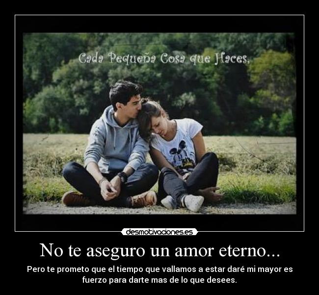 No te aseguro un amor eterno... - 