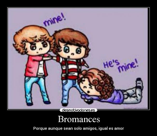 Bromances - Porque aunque sean solo amigos, igual es amor
