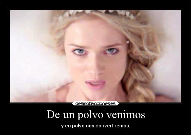De un polvo venimos -