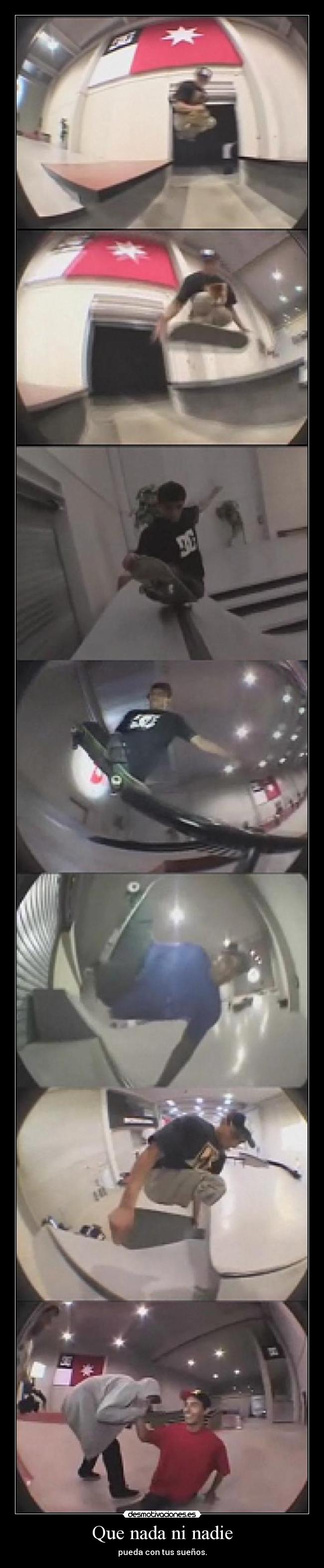 Que nada ni nadie - pueda con tus sueños.