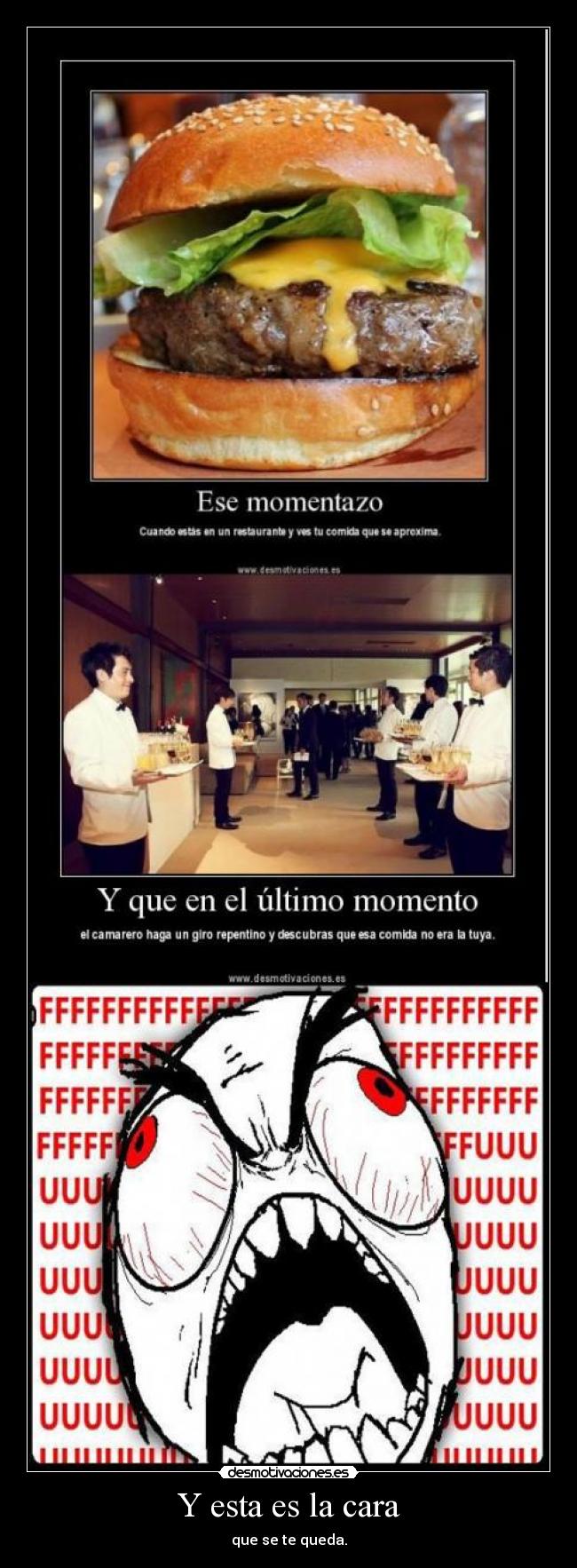 Y esta es la cara - que se te queda.