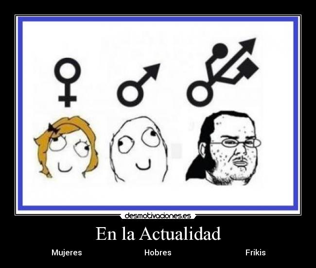 En la Actualidad - Mujeres Hobres Frikis