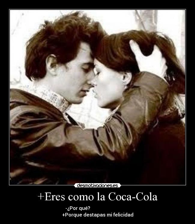 +Eres como la Coca-Cola - 