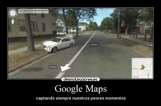 Google Maps - captando siempre nuestros peores momentos