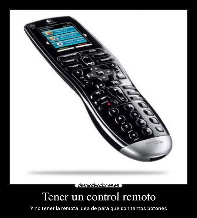 Tener un control remoto - Y no tener la remota idea de para que son tantos botones