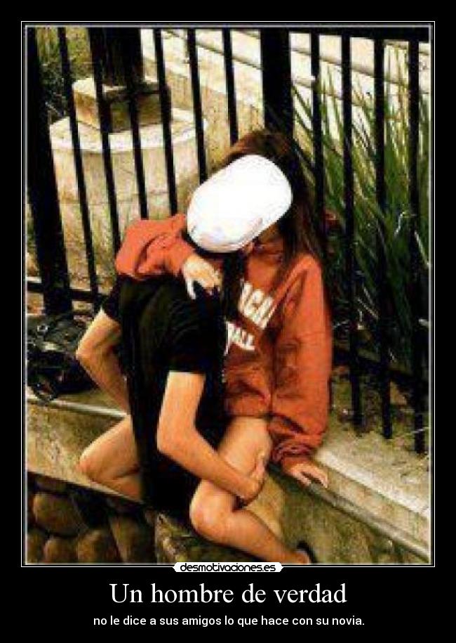 Un hombre de verdad - no le dice a sus amigos lo que hace con su novia.