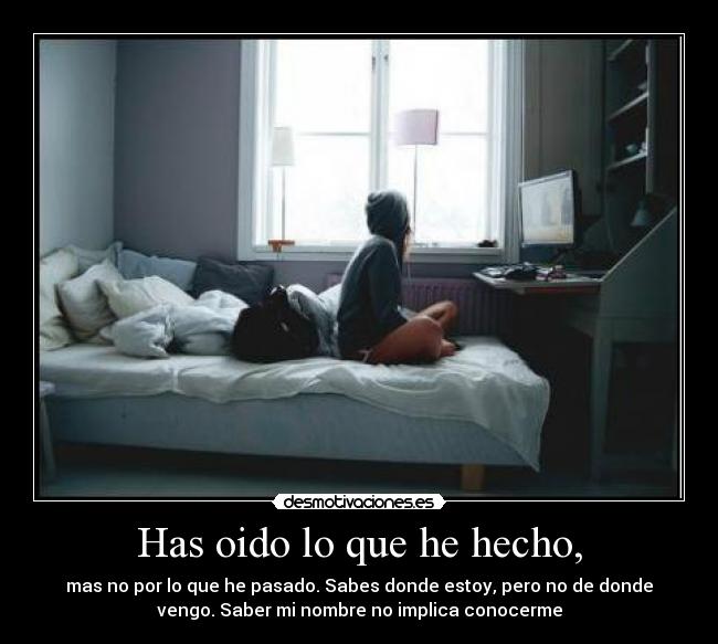 Has oido lo que he hecho, -