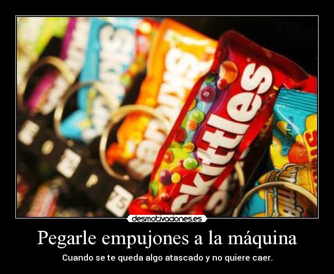 Pegarle empujones a la máquina - 