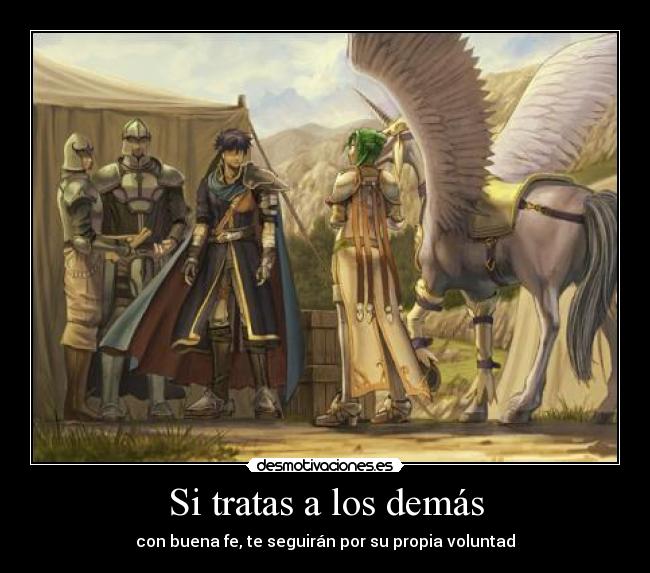 Si tratas a los demás -