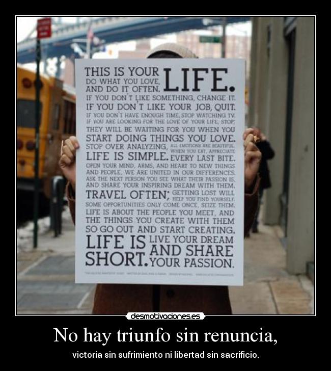 No hay triunfo sin renuncia, - victoria sin sufrimiento ni libertad sin sacrificio.