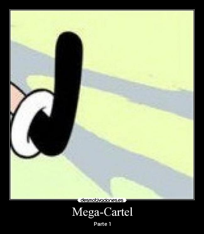 Mega-Cartel - Parte 1