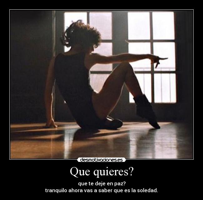 Que quieres? -