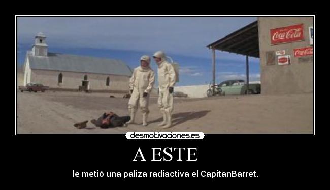 A ESTE - le metió una paliza radiactiva el CapitanBarret.