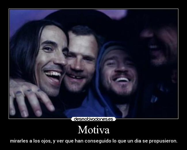 Motiva - mirarles a los ojos, y ver que han conseguido lo que un dia se propusieron.