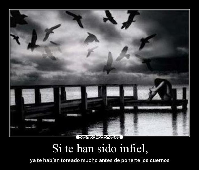 Si te han sido infiel, -
