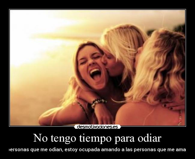No tengo tiempo para odiar -