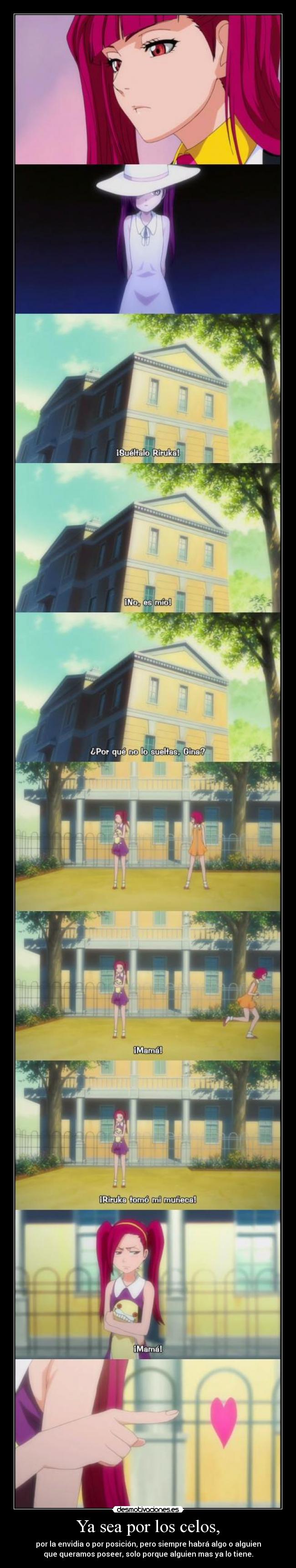 Ya sea por los celos, - por la envidia o por posición, pero siempre habrá algo o alguien
que queramos poseer, solo porque alguien mas ya lo tiene.