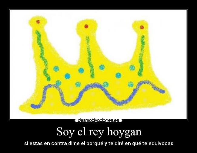 Soy el rey hoygan - 