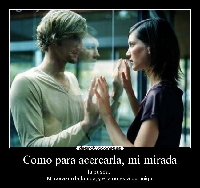 Como para acercarla, mi mirada - 
