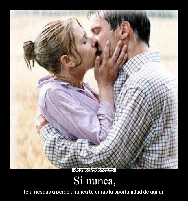 Si nunca, -