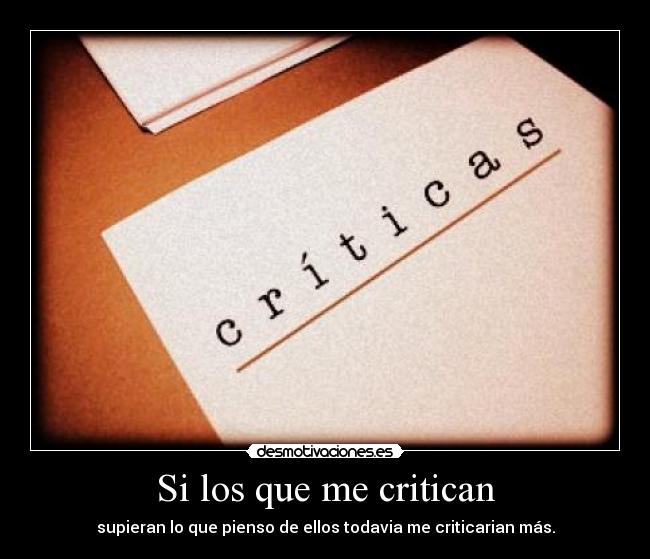 Si los que me critican -