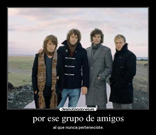 por ese grupo de amigos -