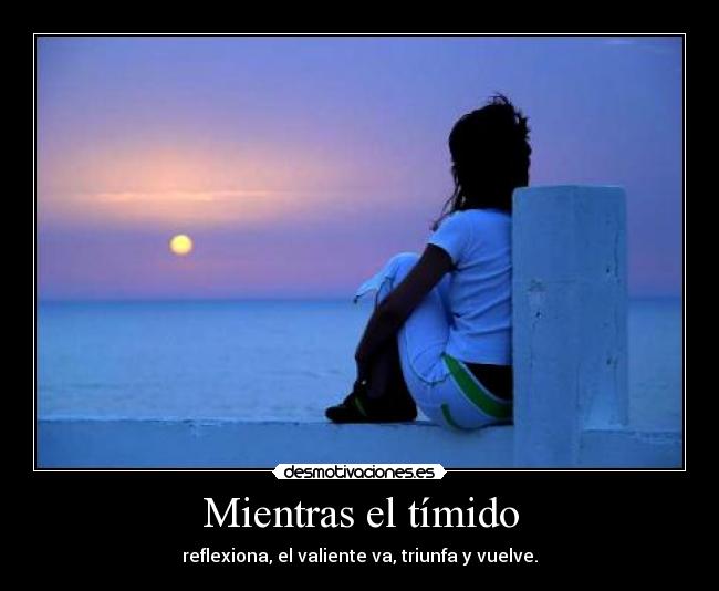 Mientras el tímido -