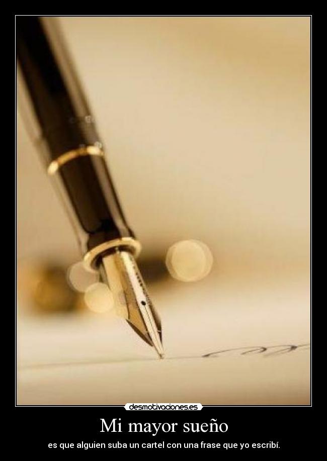 Mi mayor sueño - es que alguien suba un cartel con una frase que yo escribí.