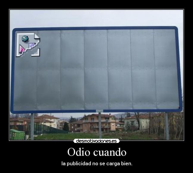 Odio cuando - la publicidad no se carga bien.