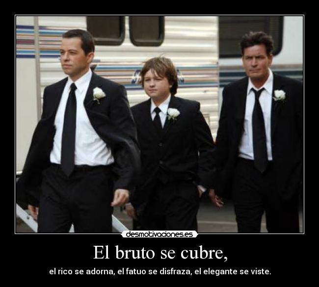 El bruto se cubre, -