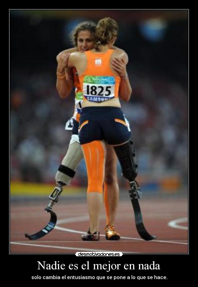Nadie es el mejor en nada - solo cambia el entusiasmo que se pone a lo que se hace.
