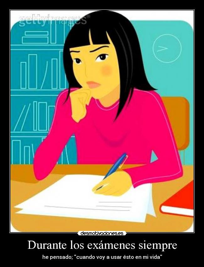 Durante los exámenes siempre -