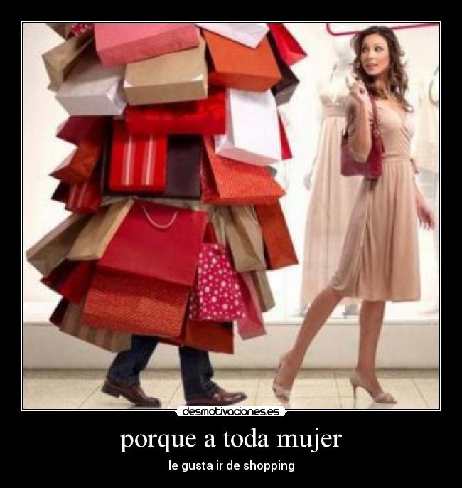 porque a toda mujer - le gusta ir de shopping