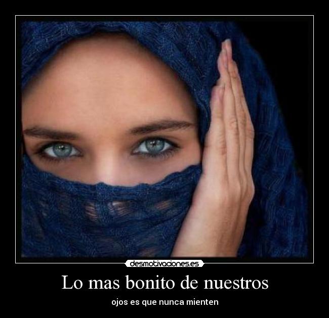 Lo mas bonito de nuestros - ojos es que nunca mienten