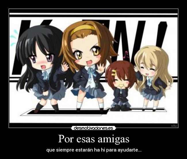 Por esas amigas - que siempre estarán ha hi para ayudarte...