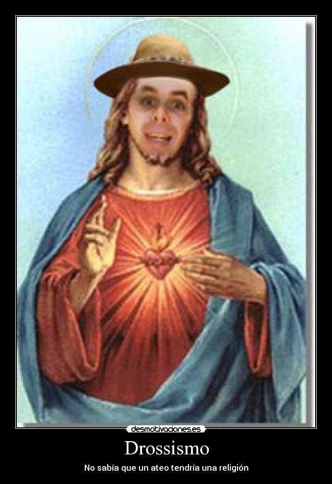 Drossismo - No sabía que un ateo tendría una religión