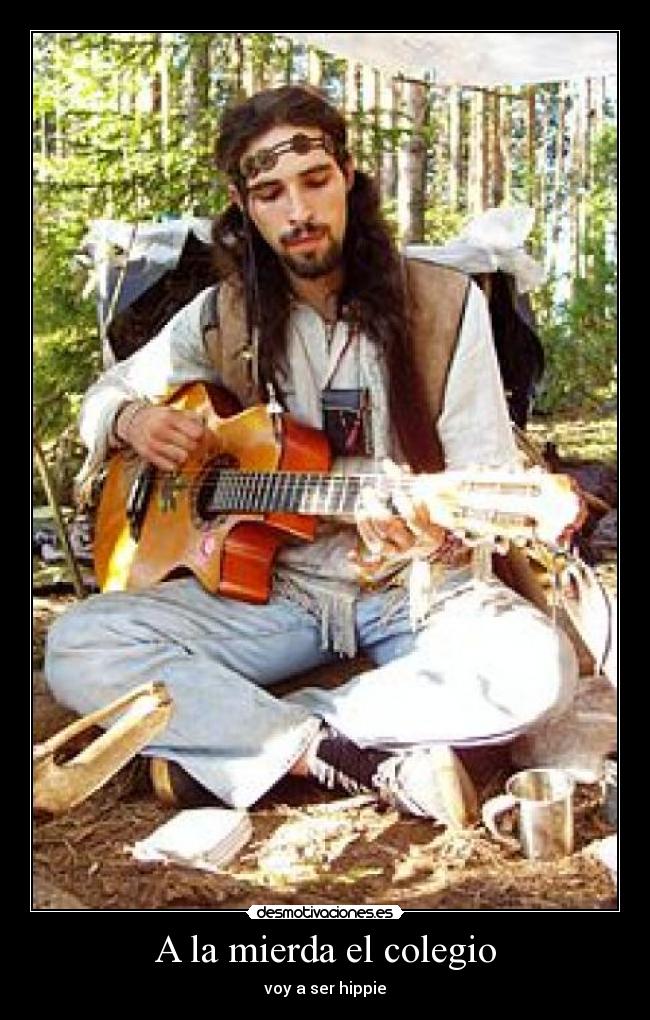 A la mierda el colegio - voy a ser hippie