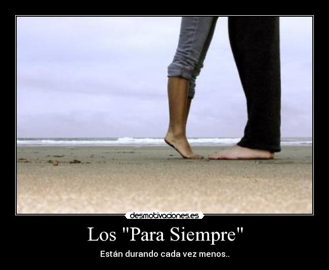 Los Para Siempre - Están durando cada vez menos..