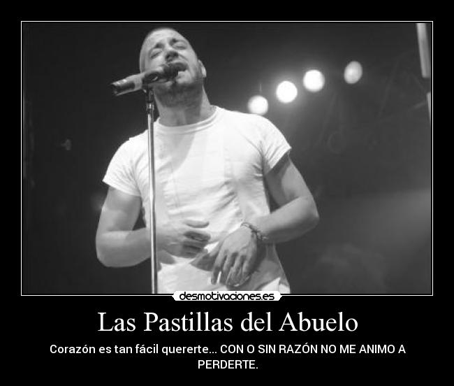 Las Pastillas del Abuelo - Corazón es tan fácil quererte... CON O SIN RAZÓN NO ME ANIMO A PERDERTE.