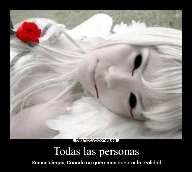 Todas las personas - Somos ciegas, Cuando no queremos aceptar la realidad