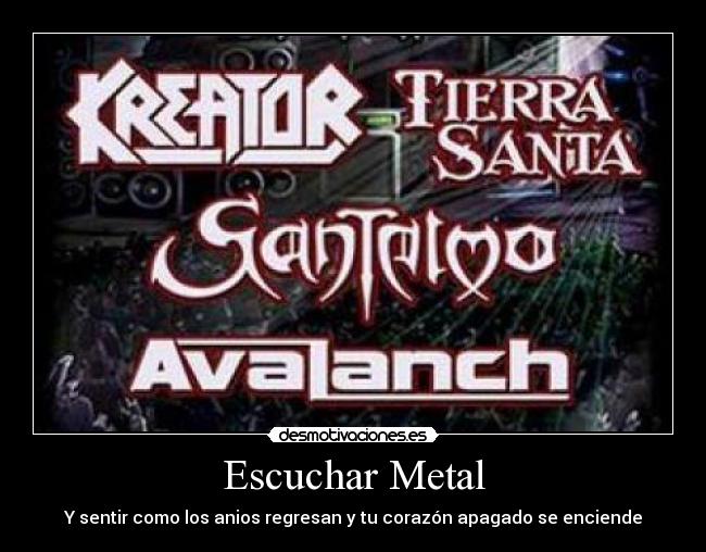 Escuchar Metal - Y sentir como los anios regresan y tu corazón apagado se enciende