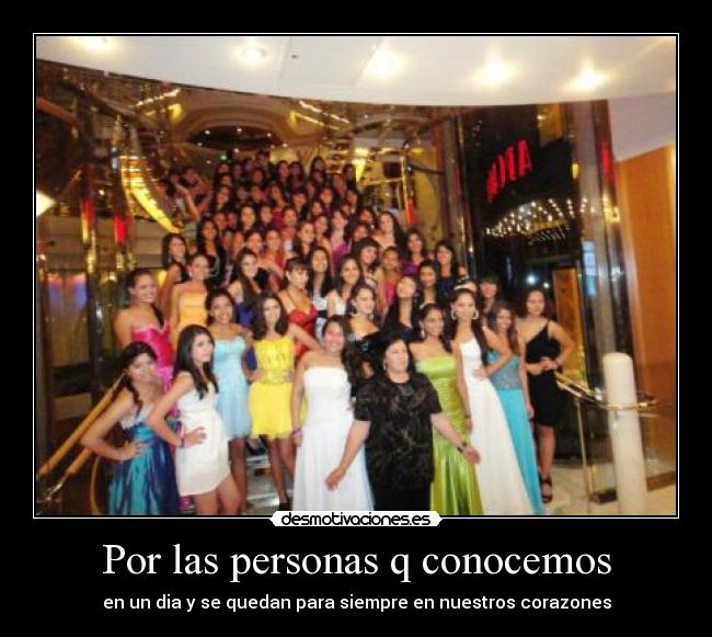 Por las personas q conocemos - en un dia y se quedan para siempre en nuestros corazones