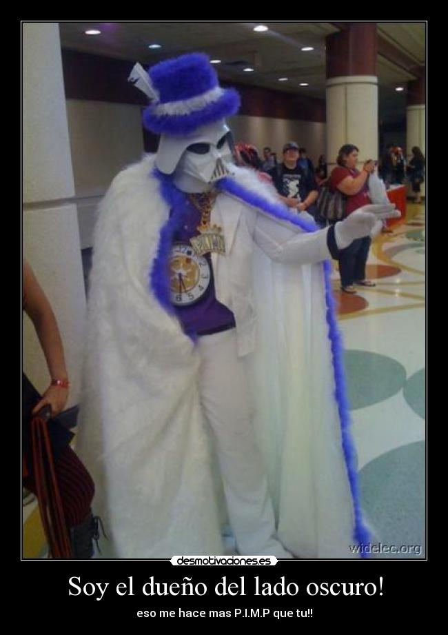 Soy el dueño del lado oscuro! - eso me hace mas P.I.M.P que tu!!