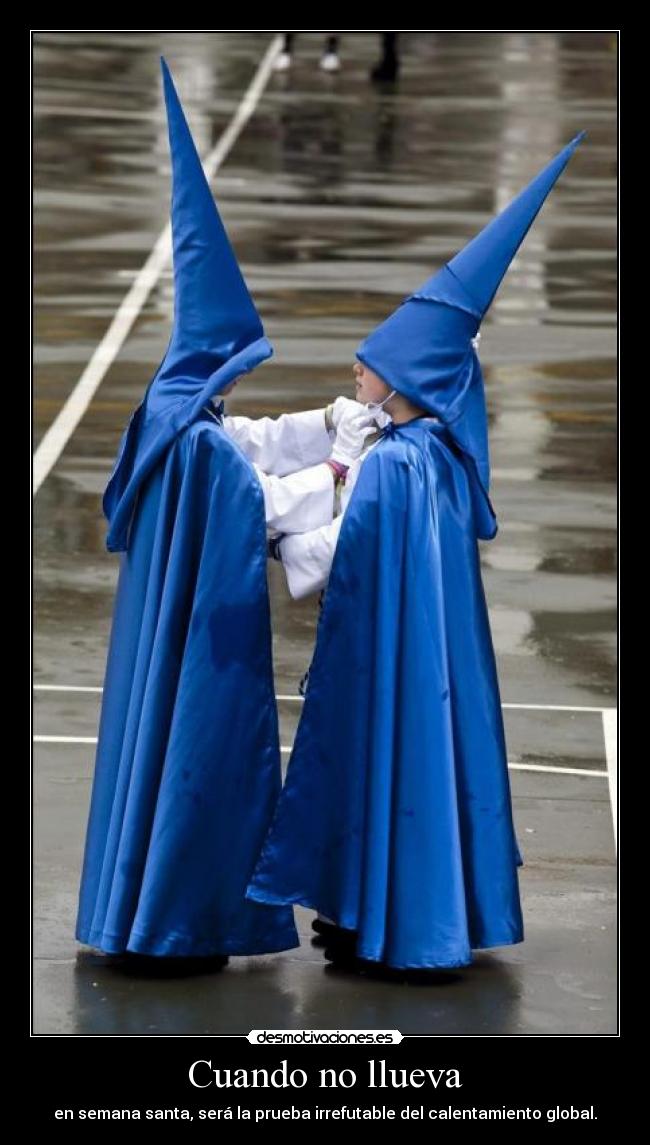 Cuando no llueva - en semana santa, será la prueba irrefutable del calentamiento global.