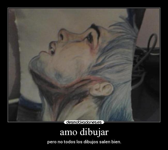 amo dibujar - pero no todos los dibujos salen bien.