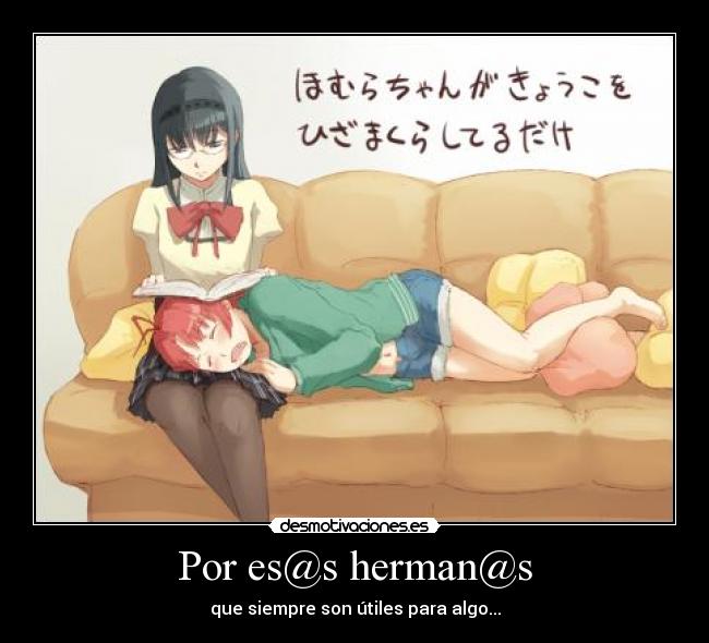 Por es@s herman@s - que siempre son útiles para algo...