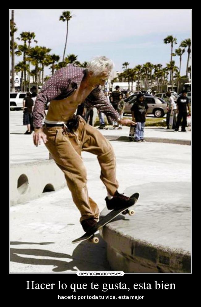Hacer lo que te gusta, esta bien -