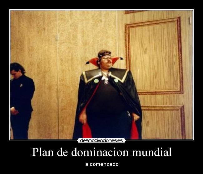 Plan de dominacion mundial - a comenzado