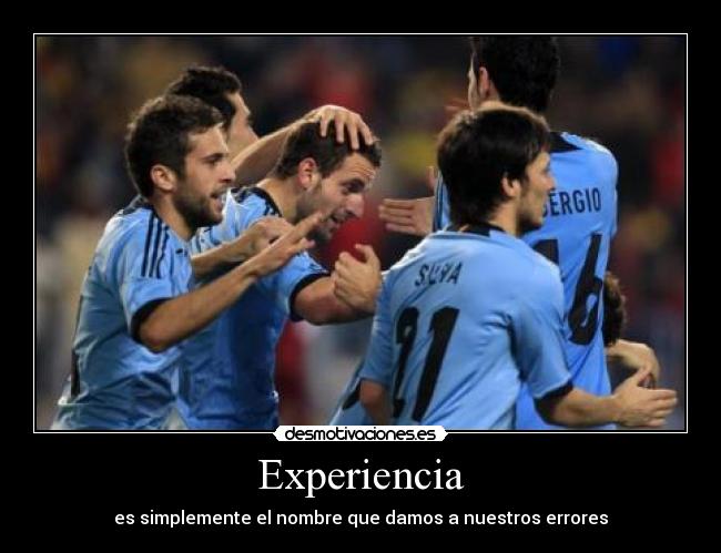 Experiencia - es simplemente el nombre que damos a nuestros errores